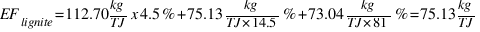 EF_{lignite} = 112.70kg/TJ x 4.5% + 75.13kg/TJ * 14.5% + 73.04kg/TJ * 81% = 75.13 kg/TJ