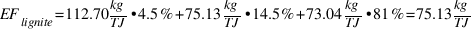 EF_{lignite} = 112.70kg/TJ • 4.5% + 75.13kg/TJ • 14.5% + 73.04kg/TJ • 81% = 75.13 kg/TJ