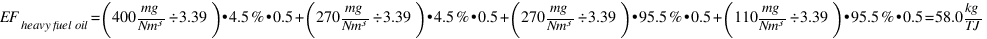 EF_{heavy fuel oil} = (400mg/Nm³ ÷ 3.39) • 4.5% • 0.5 + (270 mg/Nm³ ÷ 3.39) • 4.5% • 0.5 + (270 mg/Nm³ ÷ 3.39) • 95.5% • 0.5 + (110 mg/Nm³ ÷ 3.39) • 95.5% • 0.5 = 58.0 kg/TJ