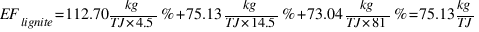 EF_{lignite} = 112.70 kg/TJ * 4.5 % + 75.13 kg/TJ * 14.5 % + 73.04 kg/TJ * 81 % = 75.13 kg/TJ